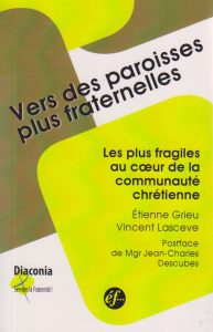 Etienne Grieu sj et Vincent Lascevesj , "Vers des paroisses plus fraternelles : les plus fragiles au cœur de la communauté chrétienne", Editions franciscaines, Paris, avril 2016, 9,50 euros