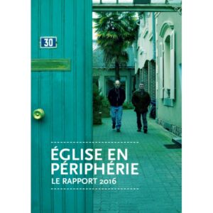 Conférence des évêques de France, "L'Eglise en Périphérie, le rapport 2016", Publications CEF, Paris, 2016, 5 euros 