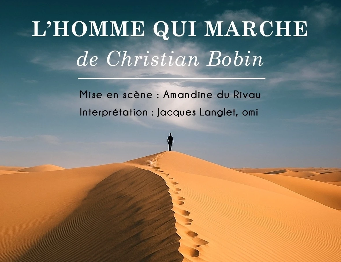 L’homme qui marche de Christian Bobin par Jacques Langlet omi – Crédit Jacques Langlet omi L'homme qui marche de Christian Bobin par Jacques Langlet omi - Crédit Jacques Langlet omi
