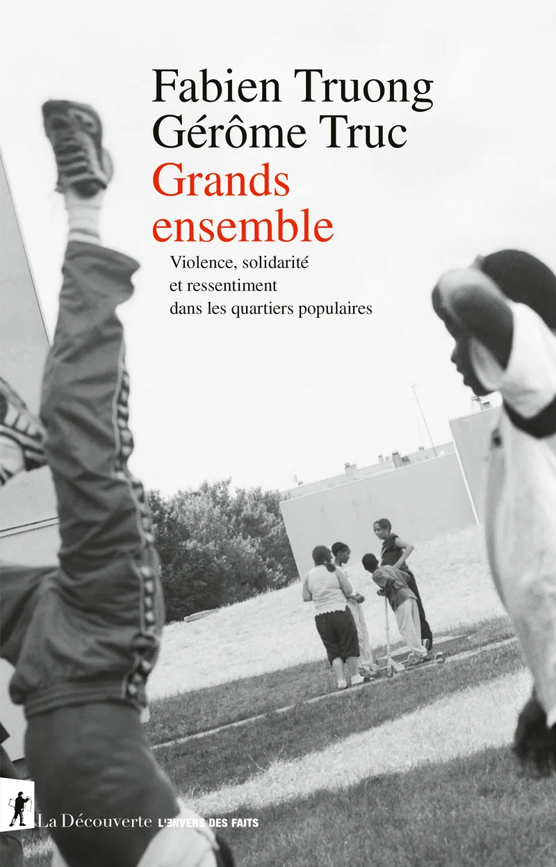 Jaquette du livre : "Grands ensemble,<br />
Violence, solidarité et ressentiment dans les quartiers populaires"<br />
Fabien Truong, Gérôme Truc, 2025 - Editions la Découverte